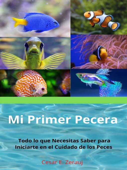 Title details for Mi Primer  Pecera      Todo lo que Necesitas Saber para Iniciarte en el Cuidado de los Peces by gustavo espinosa juarez - Available